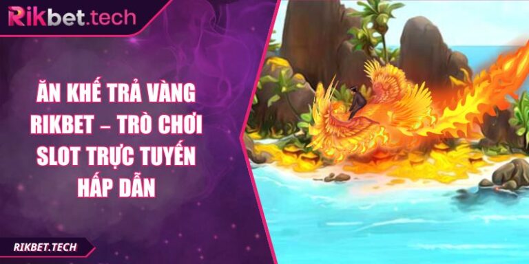 Ăn Khế Trả Vàng Rikbet – Trò Chơi Slot Trực Tuyến Hấp Dẫn 7 Ăn khế trả vàng Rikbet