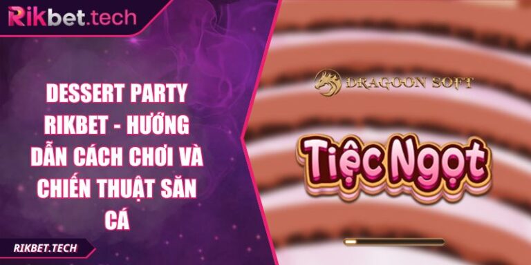 Dessert Party Rikbet - Hướng Dẫn Cách Chơi Và Chiến Thuật Săn Cá 3 Dessert Party Rikbet - Hướng Dẫn Cách Chơi Và Chiến Thuật Săn Cá