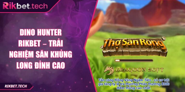 Dino Hunter Rikbet – Trải Nghiệm Săn Khủng Long Đỉnh Cao 6 Dino Hunter Rikbet – Trải Nghiệm Săn Khủng Long Đỉnh Cao