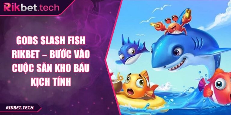 Gods Slash Fish Rikbet – Bước Vào Cuộc Săn Kho Báu Kịch Tính 7 Gods Slash Fish Rikbet – Bước Vào Cuộc Săn Kho Báu Kịch Tính