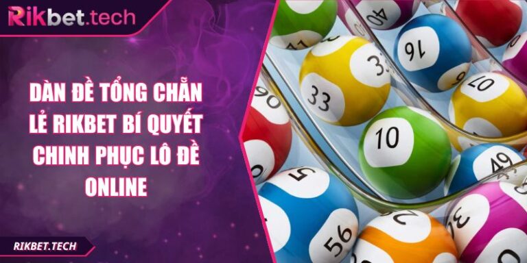 Dàn Đề Tổng Chẵn Lẻ RIKBET Bí Quyết Chinh Phục Lô Đề Online 2 Dàn đề tổng chẵn lẻ RIKBET