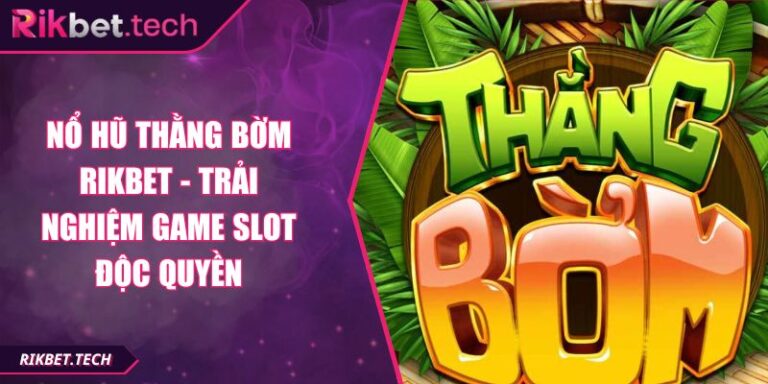 Nổ Hũ Thằng Bờm RIKBET - Trải Nghiệm Game Slot Độc Quyền 2 Nổ Hũ Thằng Bờm RIKBET