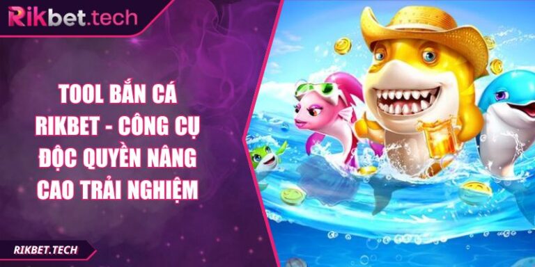 Tool Bắn Cá RIKBET - Công Cụ Độc Quyền Nâng Cao Trải Nghiệm 2 Tool bắn cá RIKBET