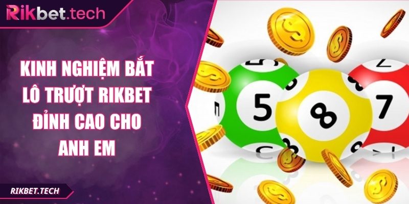 Kinh Nghiệm Bắt Lô Trượt Rikbet Đỉnh Cao Cho Anh Em 6 Kinh nghiệm bắt lô trượt Rikbet